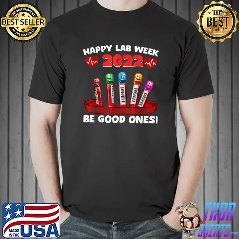 Happy Lab Week 2022 May All Your Tubes Be Good Ones T-Shirt