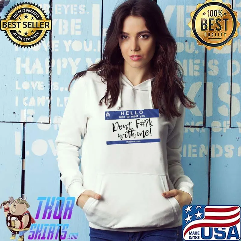 Hello nice to meet you don't fuck with me Hoodie
