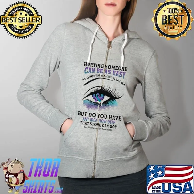 Hurting Someone Can Be As Easy Suicide Prevention Shirt Full Zip Hooded