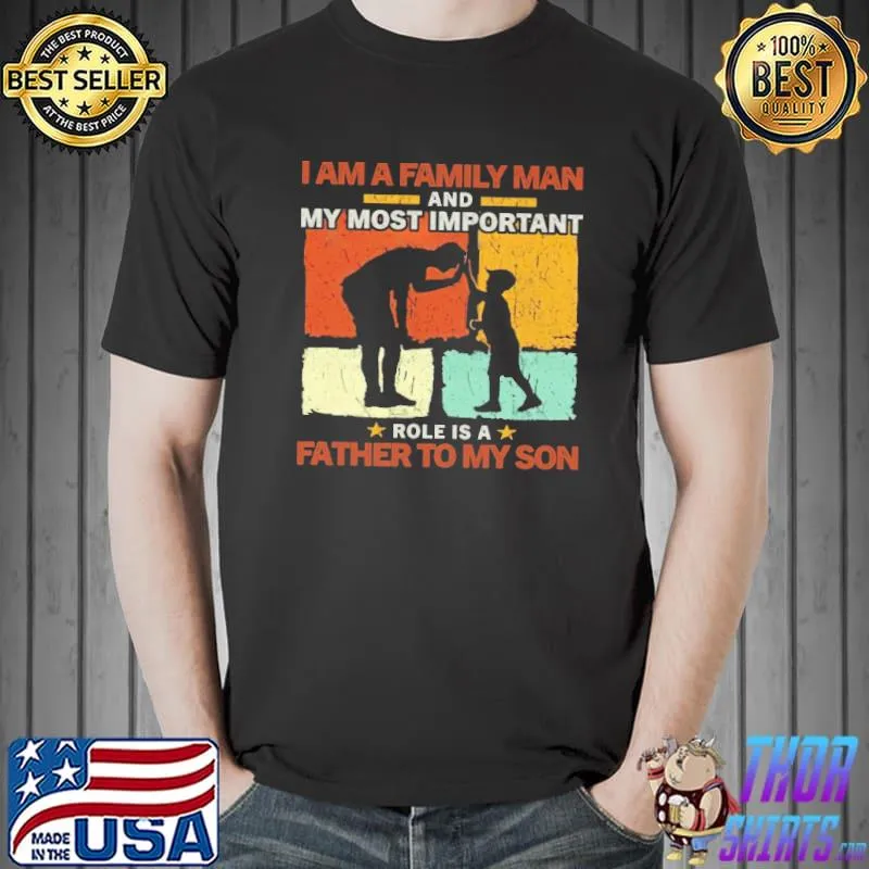 I Am A Family Man And My Most Important Role Is A Father To My Son Vintage Shirt Unisex