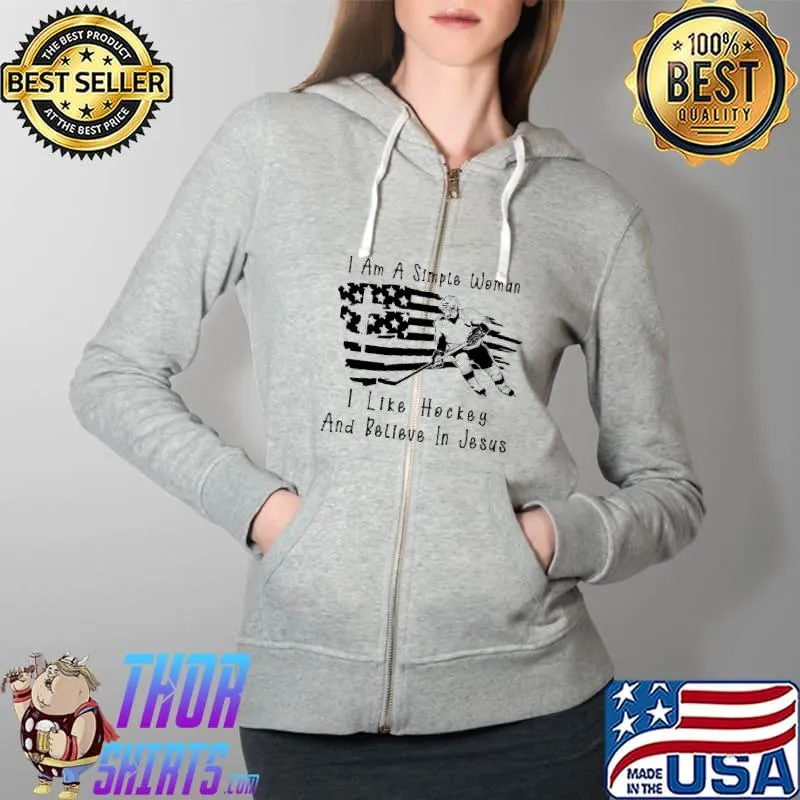 I Am A Simple WomanI Like hockey and Believe In Jesus America Flag Shirt Full Zip Hooded