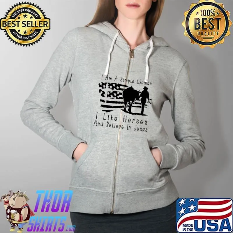 I Am A Simple WomanI Like horses and Believe In Jesus America Flag Shirt Full Zip Hooded