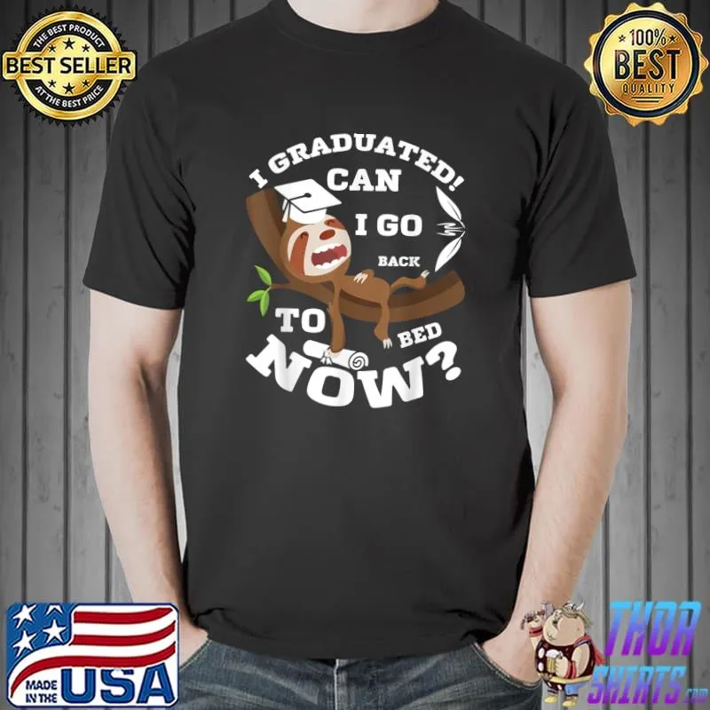 I Graduated Can I Go Back To Bed Now Boys Girls Graduation T-Shirt Unisex