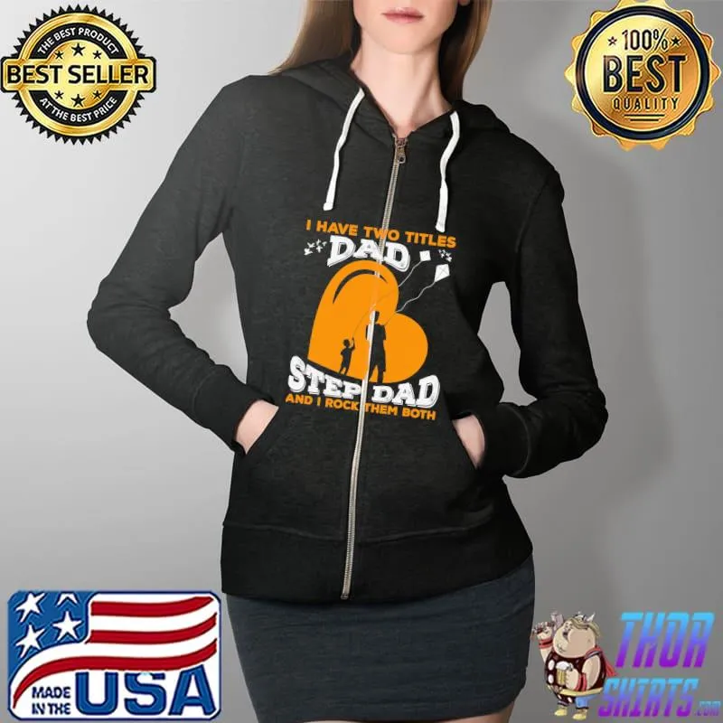 I have two titles dad step dad and I rok them both happy father's day Full Zip Hooded