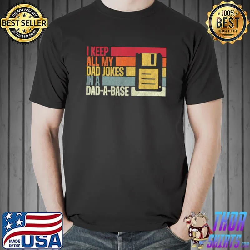 I Keep All My Dad Jokes in A Dad A Base Father Dad Joke T-Shirt