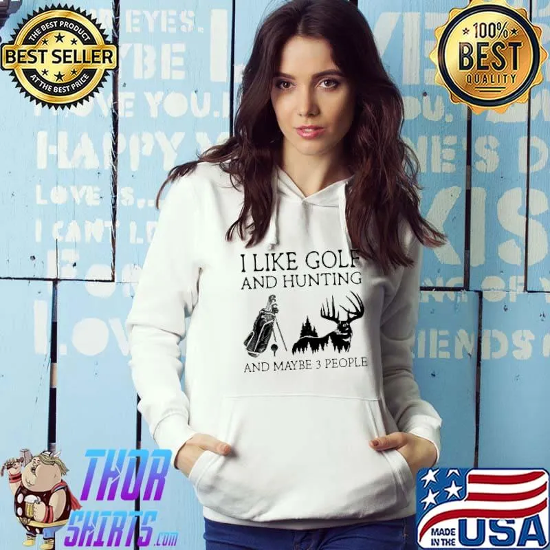 I like golf and hunting and maybe 3 people Hoodie