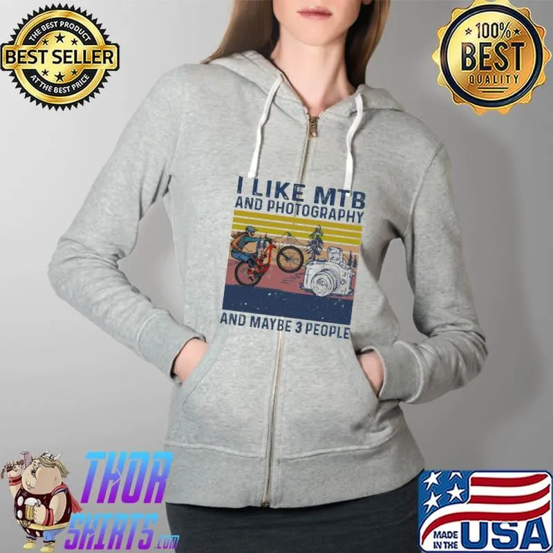 I Like MTB And Photography And Maybe 3 PEople Vintage Shirt Full Zip Hooded
