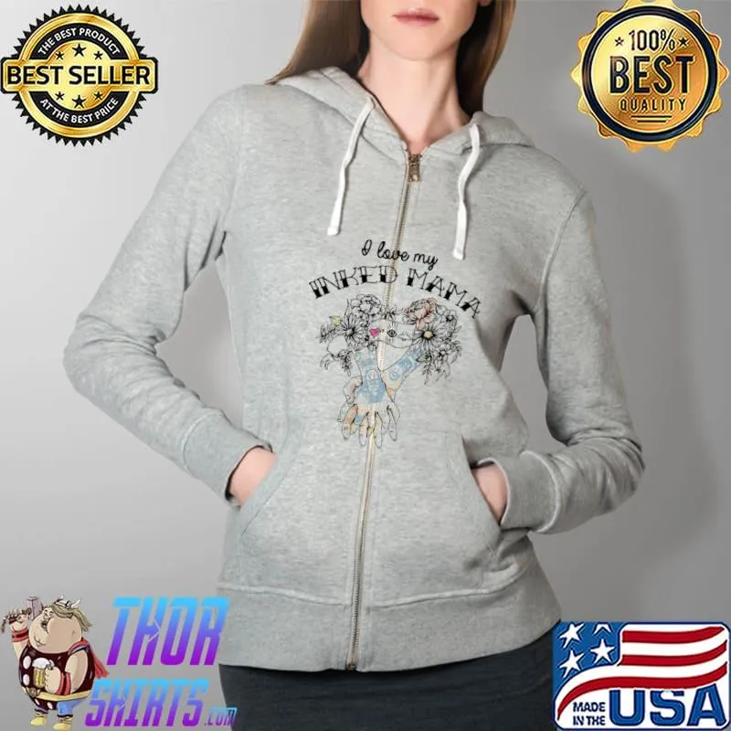 I Love My Inked Mama Flower Shirt Full Zip Hooded