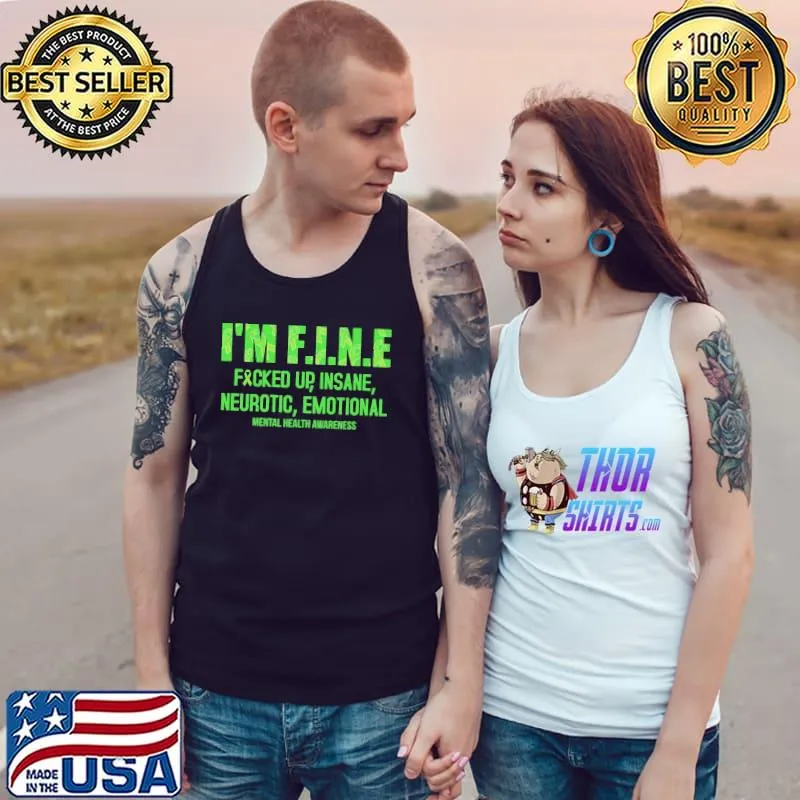 I'm Fine Fucked Up Insane Neurotic Emotional Shirt Tank Top