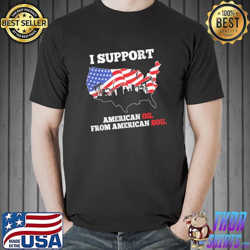 I support american oil from american soil flag Unisex
