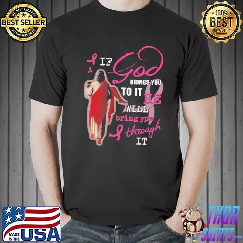 If God Brings You To It He Will Bring You Through It Shirt