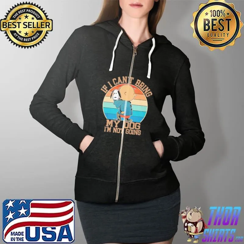 If I Can't Bring My Dog I'm Not Going Vintage Shirt Full Zip Hooded