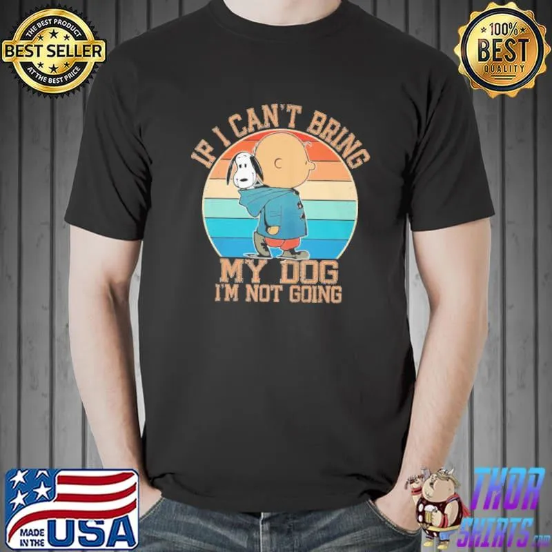 If I Can't Bring My Dog I'm Not Going Vintage Shirt