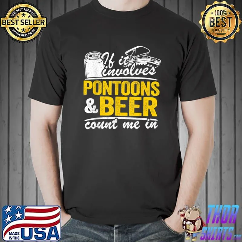 If It Involves Pontoons & Beer Count Me In Drinking Pontoon T-Shirt