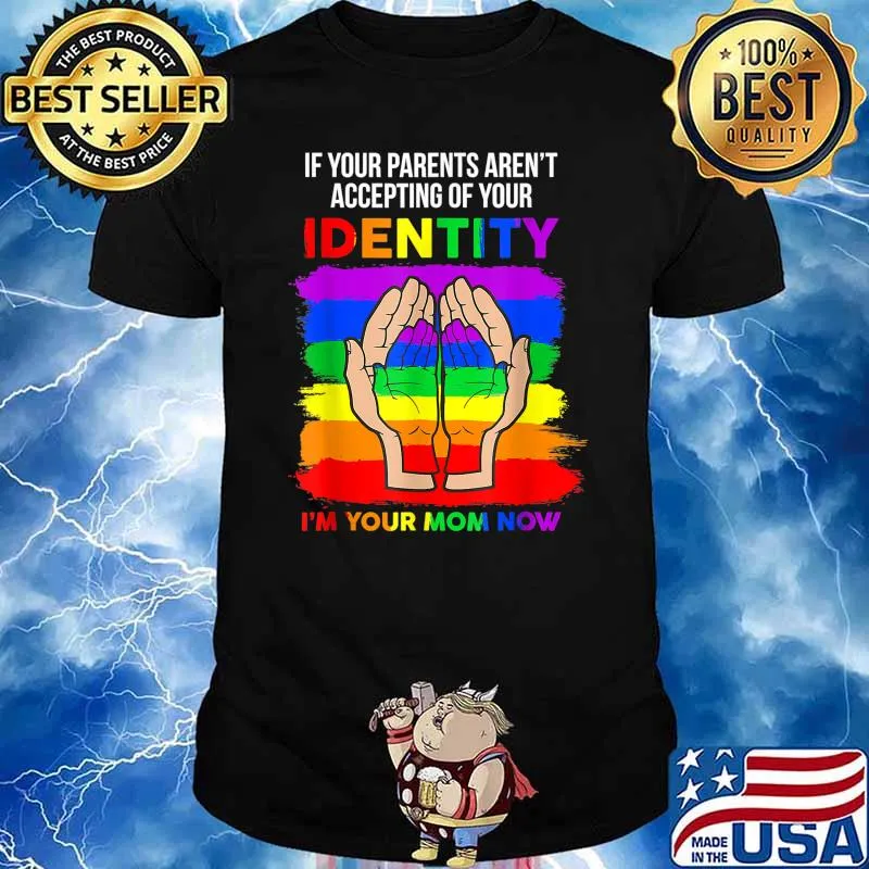 If Your Parents Aren't Accepting I'm Your Mom Now T-Shirt