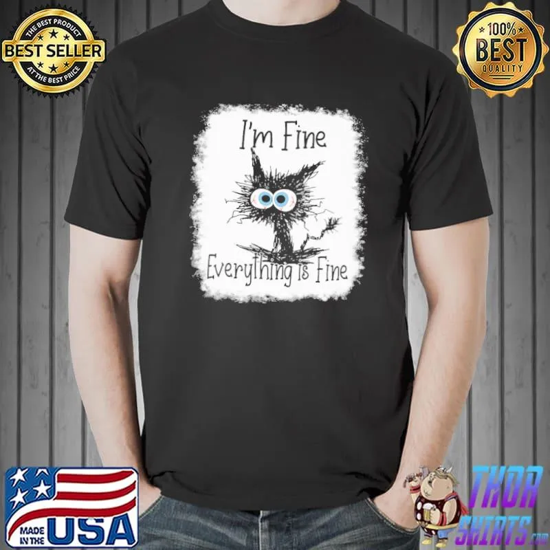 I'm Fine Everything Is Fine Cat Shirt