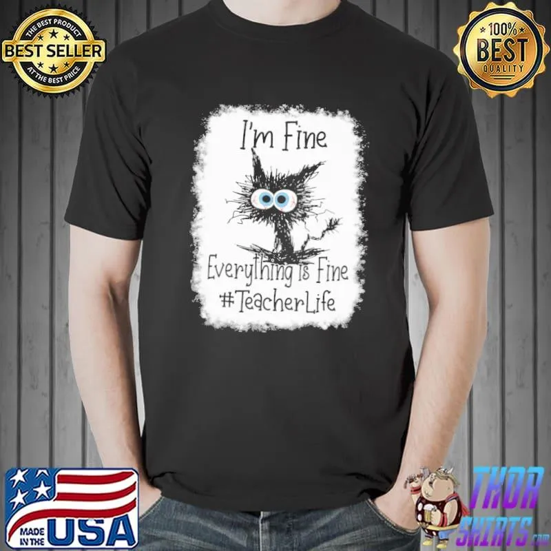I'm Fine Everything Is Fine Teacher Life Cat Shirt