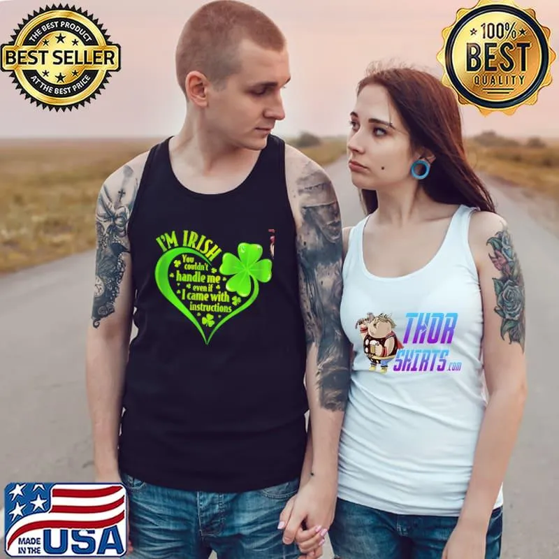 I'm irish handle me even if came with instructions patrick's day Tank Top