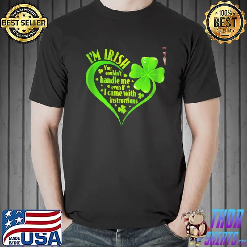 I'm irish handle me even if came with instructions patrick's day Unisex