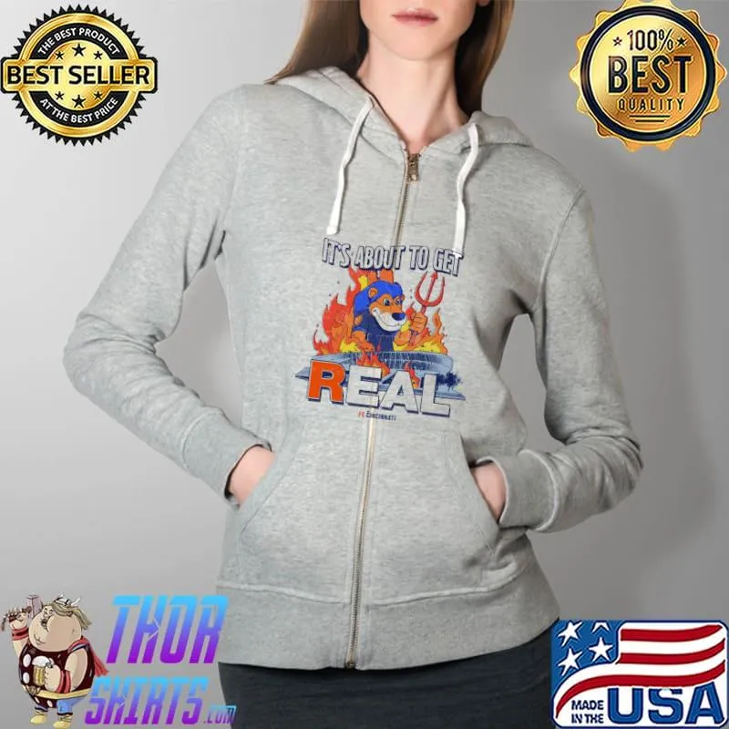 It's About to Get Real Fc Cincinnati Lion Fire Full Zip Hooded