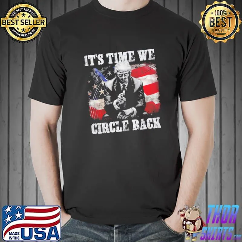 It's time we circle back trump america flag Unisex