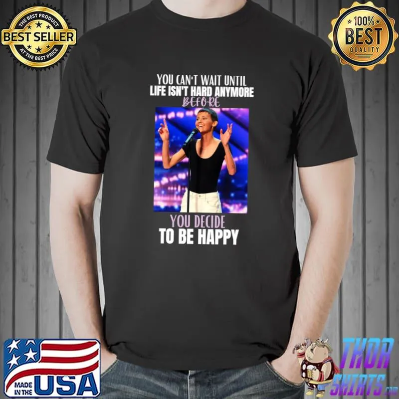 Jane Marczewski you can't wait until life isn't hard anymore before you decide to be happy T-Shirt