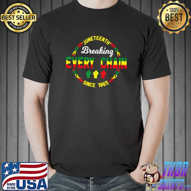 Juneteenth Breaking Every Chain Since 1865 Men Women Gift T-Shirt Unisex