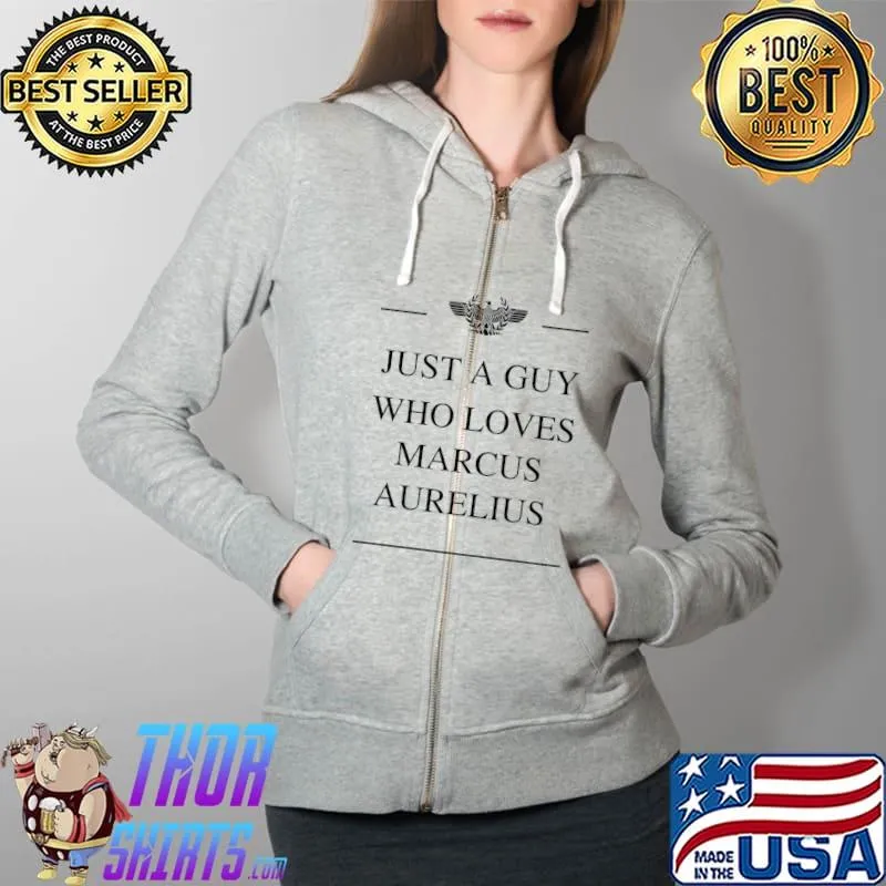 Just a Guy Who Loves Marcus Aurelius Stoic Lover Essential T-Shirt Full Zip Hooded