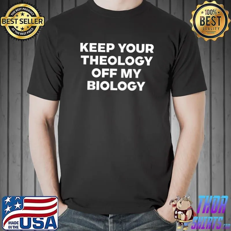 Keep Your Theology Off My Biology Pro Choice Abortion Rights T-Shirt Unisex