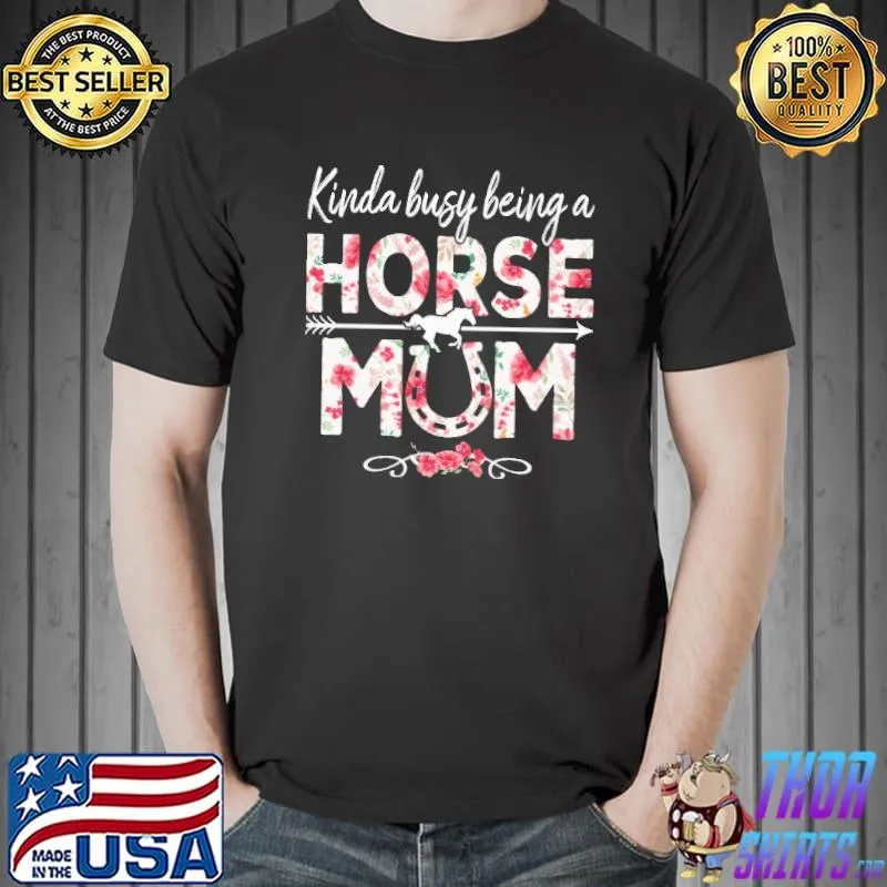 Kinda Busy Being A Horse Mum Shirt
