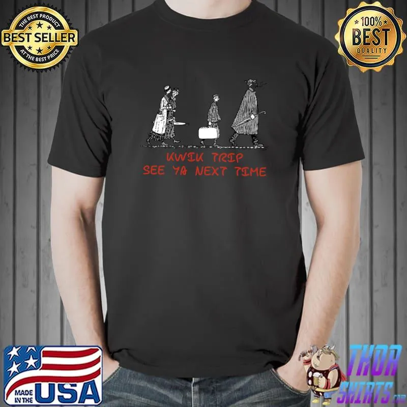 Kwik trip, see you next time T-Shirt