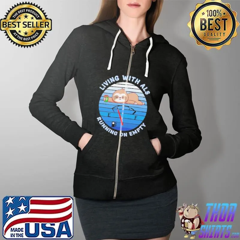 Living With Als Running On Empty Sloth Shirt Full Zip Hooded