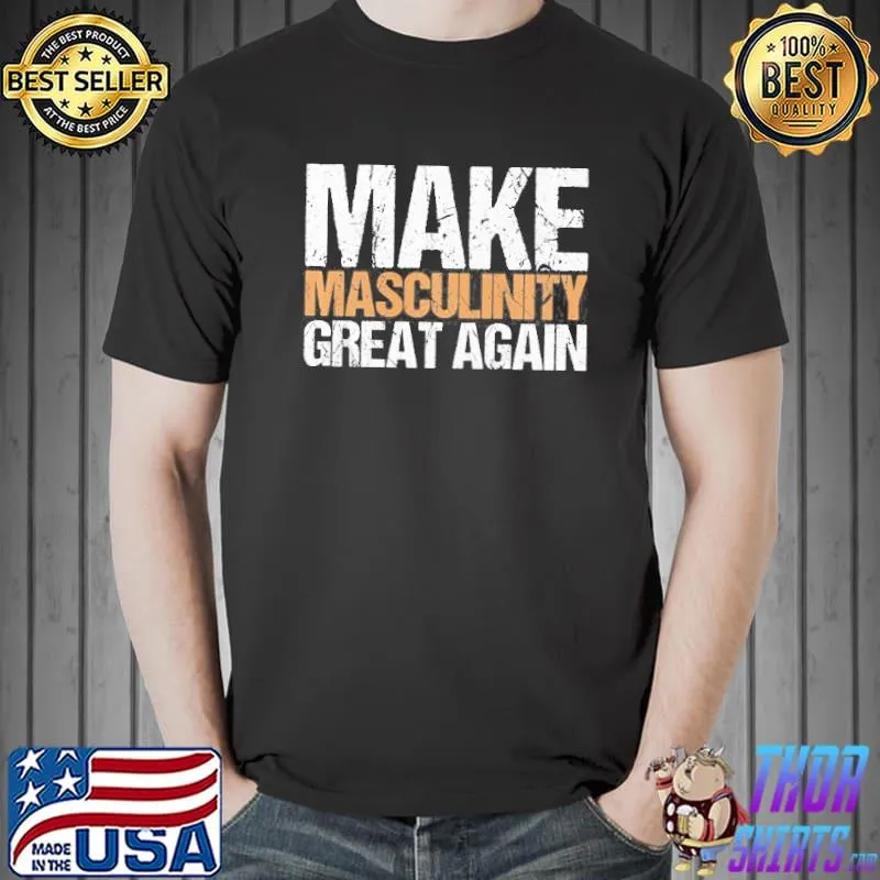 Make masculinity great again dad brother uncle shirt