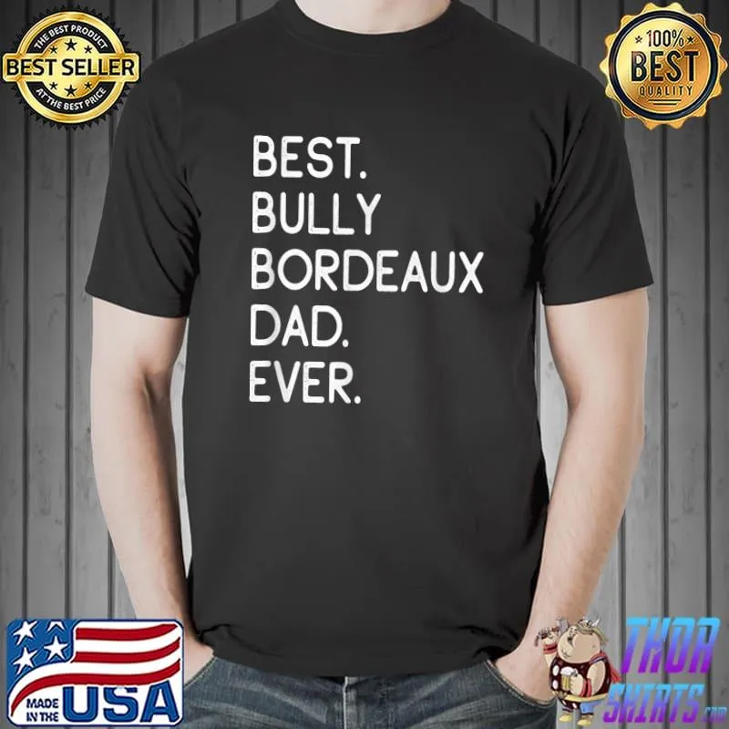 Mens Best Bully Bordeaux Dad Ever T-Shirt