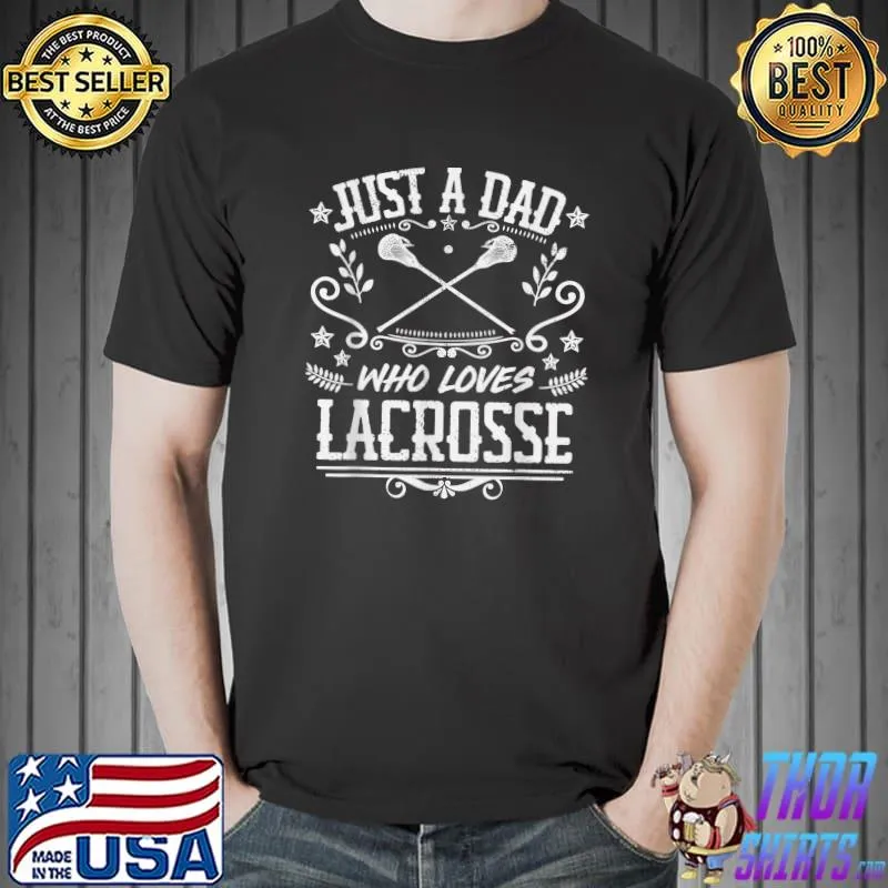 Mens JUST A DAD WHO LOVES LACROSSE Funny Lax Player Father Quote T-Shirt