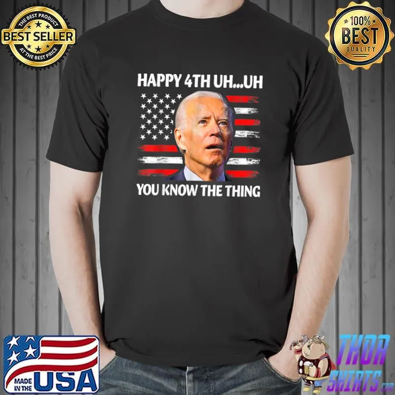 Merry 4th Of Uh Oh You Know The Thing Anti Biden Memorial T-Shirt Unisex