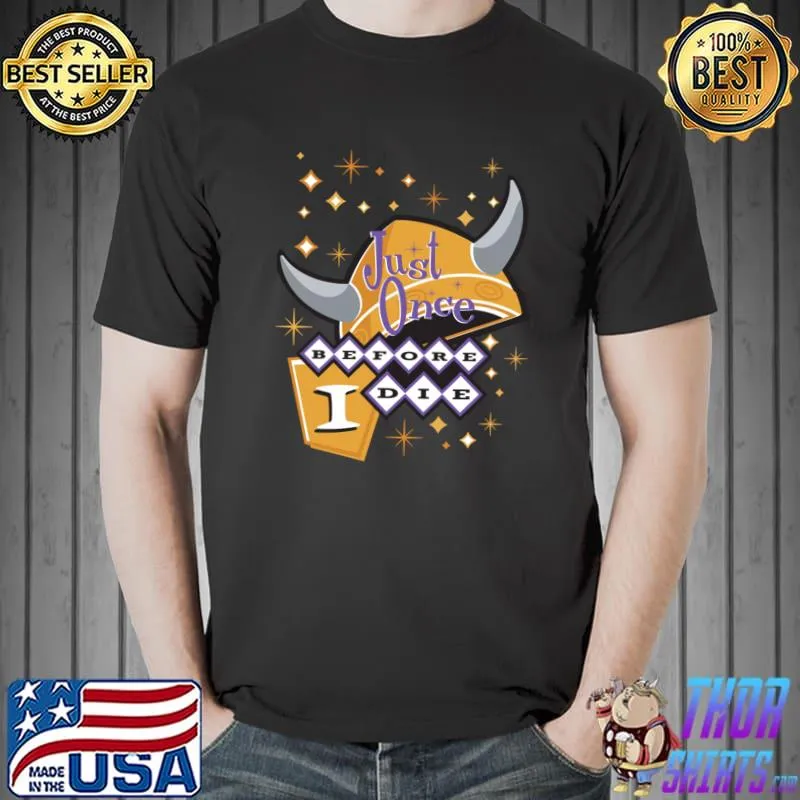 Minnesota Vikings Fans - Just Once Before I Die Retro Look T-Shirt