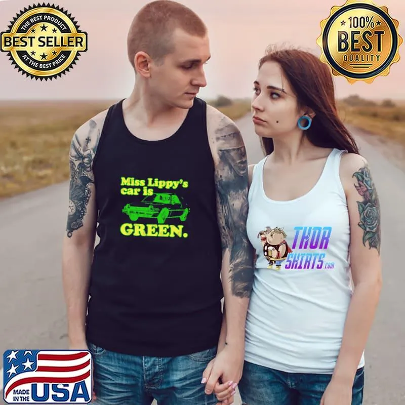 Miss Lippy's Car is green T-Shirt Tank Top
