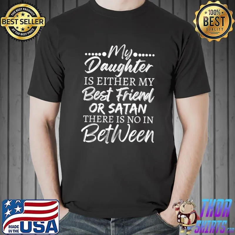 My Daughter Is Either My Best Friend Or Satan mom Funny tee T-Shirt Unisex