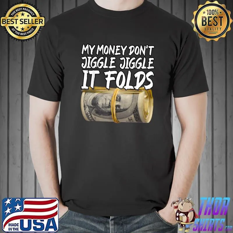 My Money Don't Jiggle Jiggle It Folds Trendy Meme T-Shirt