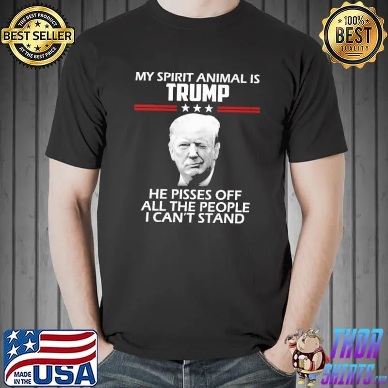 My spirit animal is Trump pisses off all the people shirt