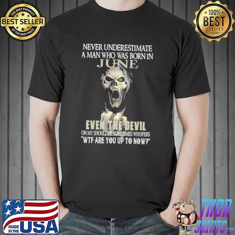 Never underestimate a man who was born in june even the devil skull shirt
