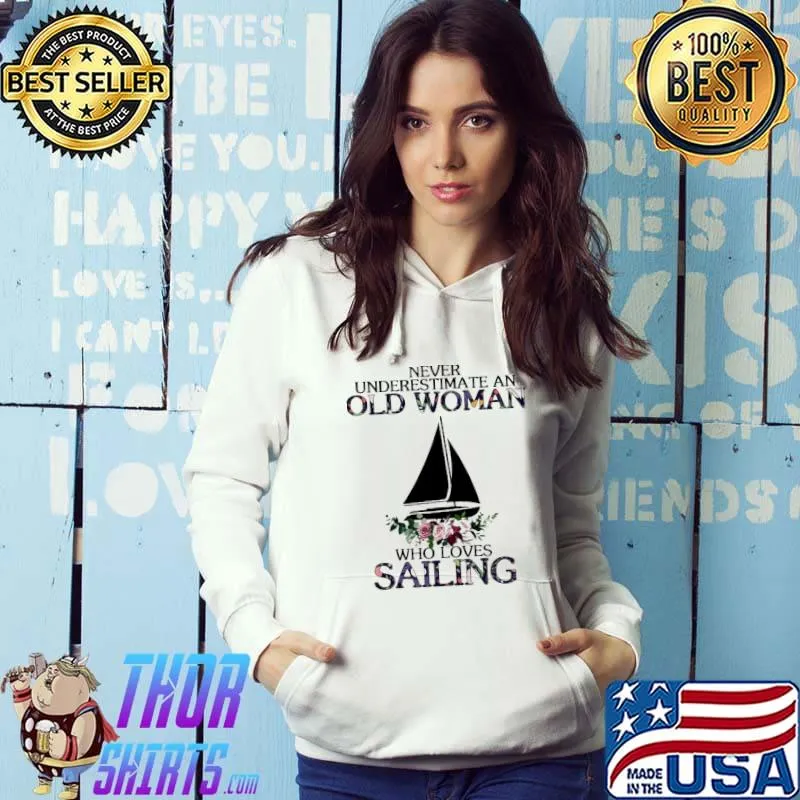Never underestimate an old woman who loves Sailing flowers Hoodie