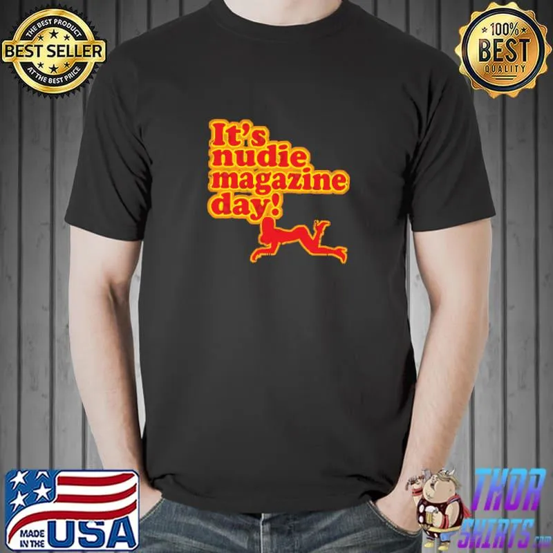 Nudie Magazine Day it's nudie magazine day T-Shirt