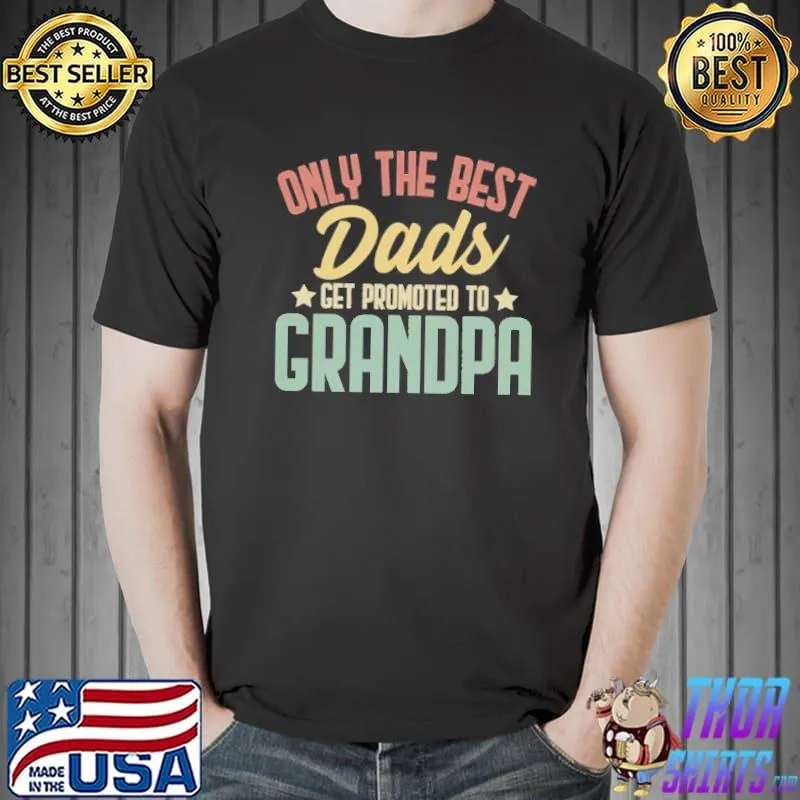 Only the best dads get promoted to grandpa happy father's day Unisex