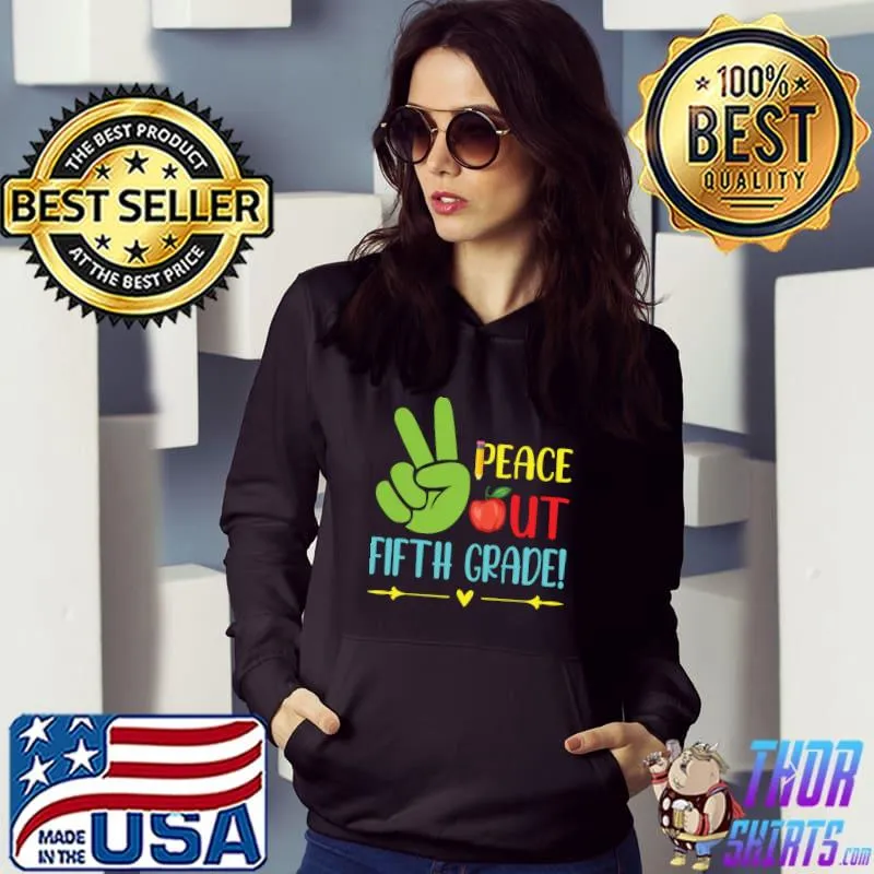 Peace Out Fifth Grade Teacher Student Class Of Graduate Day T-Shirt Hoodie
