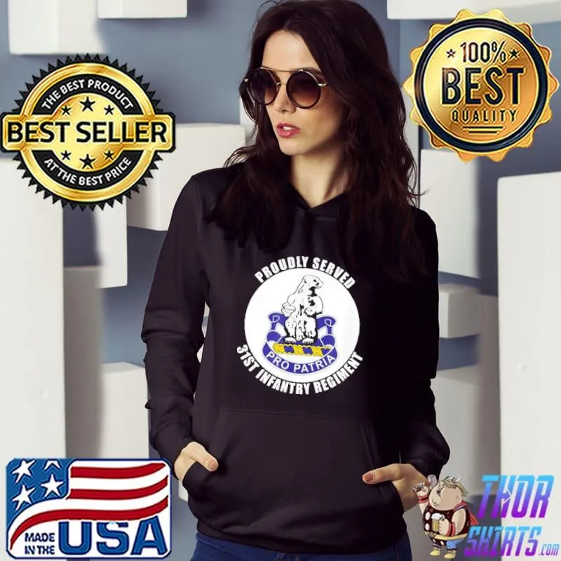 Proudly Served 31st Infantry Regiment Military Army Veteran Shirt Hoodie