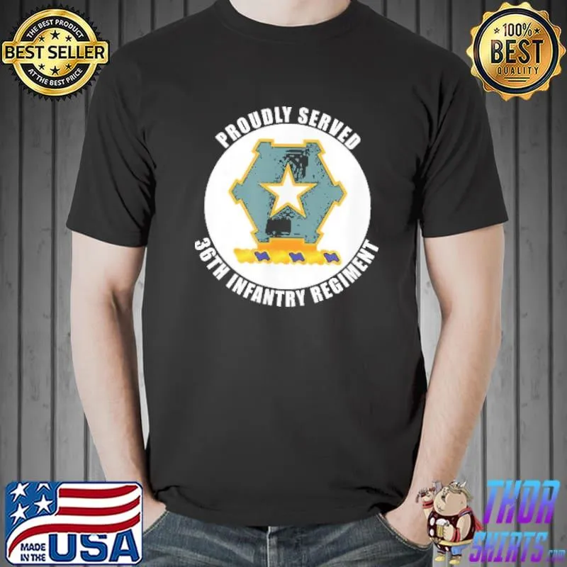 Proudly Served 36th Infantry Regiment Army Veteran Military Shirt