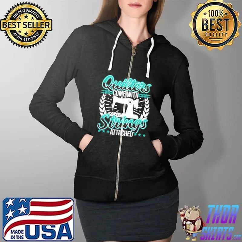Quilters come with strings attached funny Full Zip Hooded