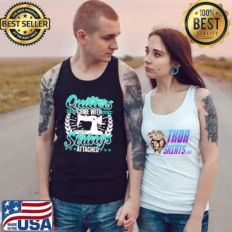 Quilters come with strings attached funny Tank Top